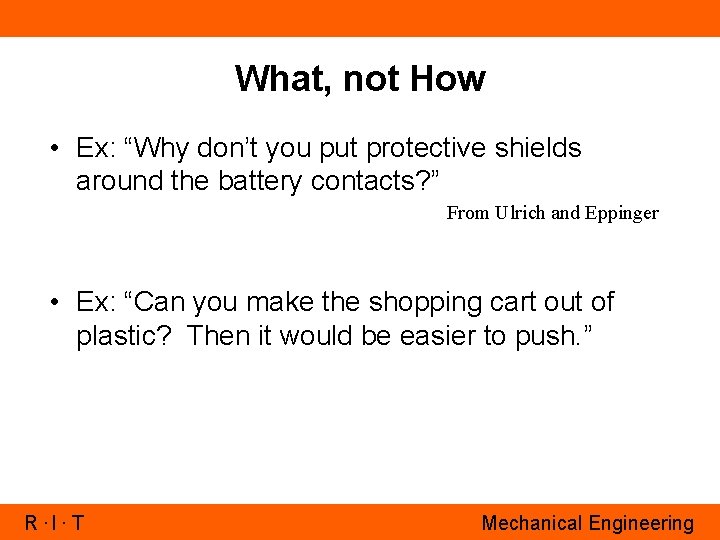 What, not How • Ex: “Why don’t you put protective shields around the battery