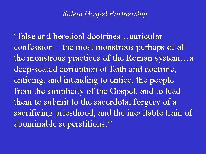 Solent Gospel Partnership “false and heretical doctrines…auricular confession – the most monstrous perhaps of