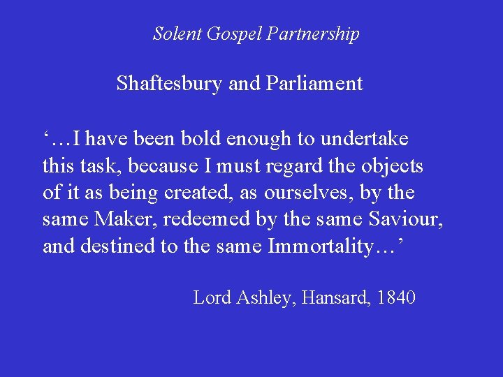 Solent Gospel Partnership Shaftesbury and Parliament ‘…I have been bold enough to undertake this