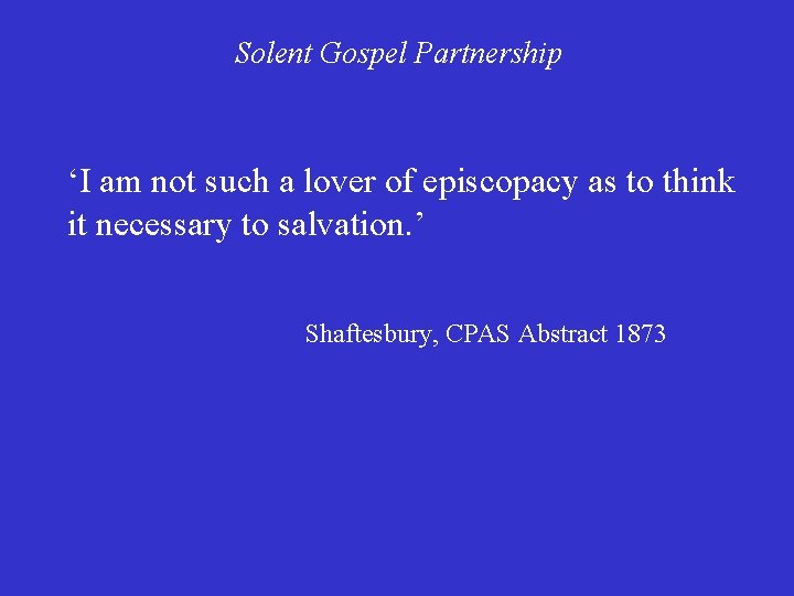 Solent Gospel Partnership ‘I am not such a lover of episcopacy as to think