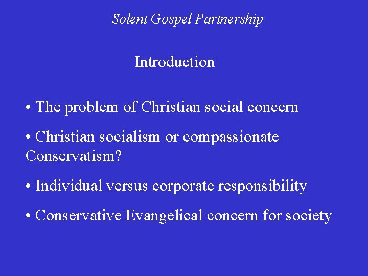 Solent Gospel Partnership Introduction • The problem of Christian social concern • Christian socialism