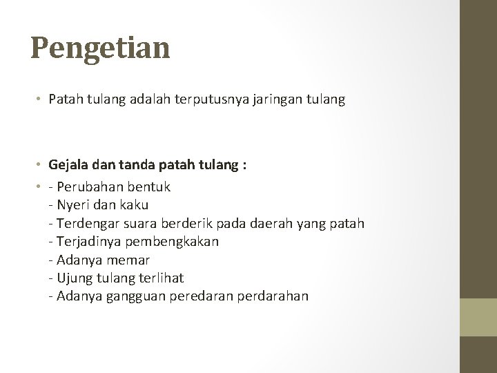 Pengetian • Patah tulang adalah terputusnya jaringan tulang • Gejala dan tanda patah tulang