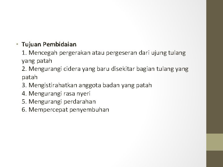  • Tujuan Pembidaian 1. Mencegah pergerakan atau pergeseran dari ujung tulang yang patah