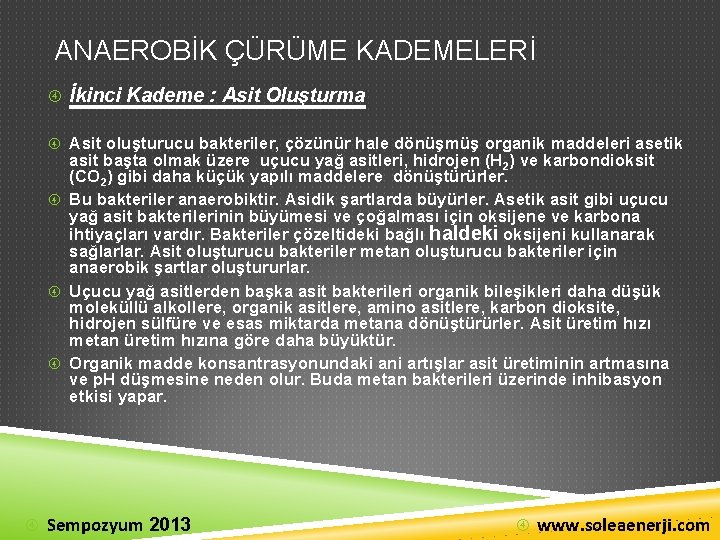 ANAEROBİK ÇÜRÜME KADEMELERİ İkinci Kademe : Asit Oluşturma Asit oluşturucu bakteriler, çözünür hale dönüşmüş