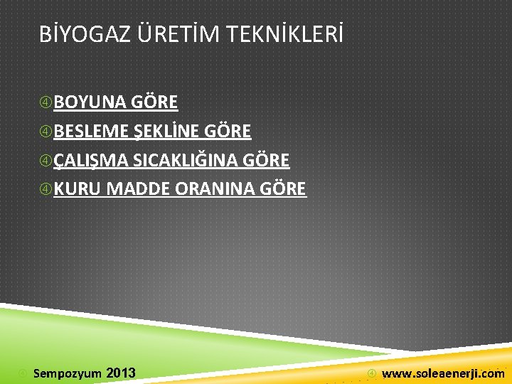 BİYOGAZ ÜRETİM TEKNİKLERİ BOYUNA GÖRE BESLEME ŞEKLİNE GÖRE ÇALIŞMA SICAKLIĞINA GÖRE KURU MADDE ORANINA