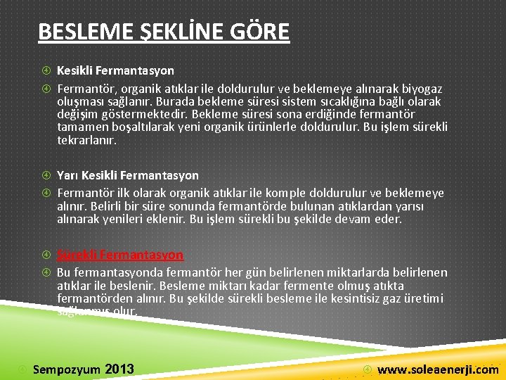 BESLEME ŞEKLİNE GÖRE Kesikli Fermantasyon Fermantör, organik atıklar ile doldurulur ve beklemeye alınarak biyogaz