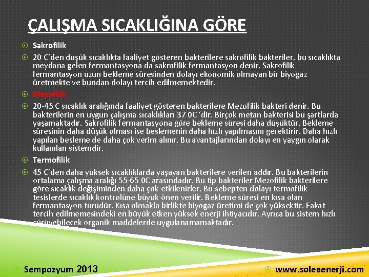 ÇALIŞMA SICAKLIĞINA GÖRE Sakrofilik 20 C’den düşük sıcaklıkta faaliyet gösteren bakterilere sakrofilik bakteriler, bu