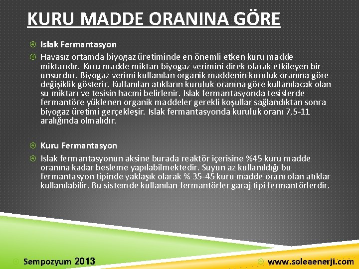 KURU MADDE ORANINA GÖRE Islak Fermantasyon Havasız ortamda biyogaz üretiminde en önemli etken kuru