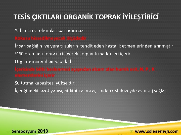 TESİS ÇIKTILARI ORGANİK TOPRAK İYİLEŞTİRİCİ Yabancı ot tohumları barındırmaz. Kokusu hissedilmeyecek ölçüdedir İnsan sağlığını