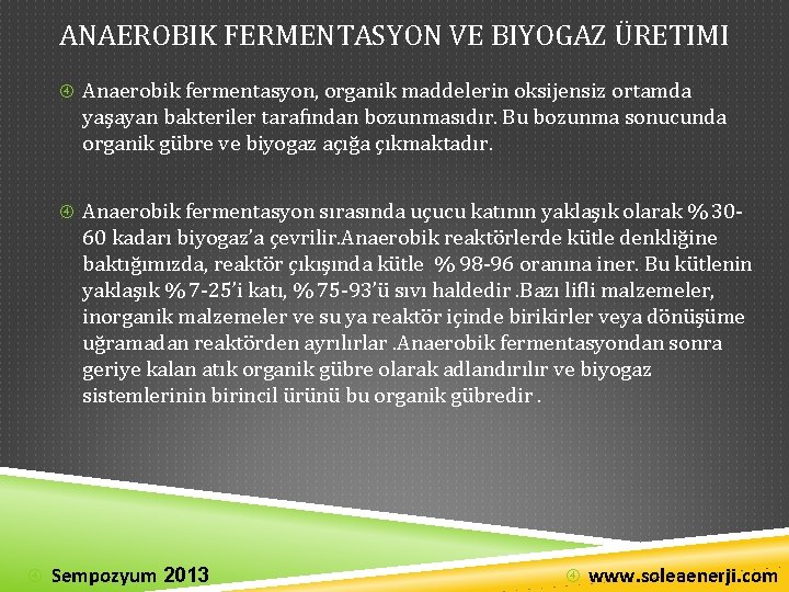 ANAEROBIK FERMENTASYON VE BIYOGAZ ÜRETIMI Anaerobik fermentasyon, organik maddelerin oksijensiz ortamda yaşayan bakteriler tarafından