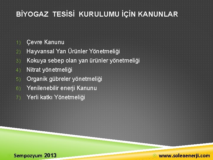 BİYOGAZ TESİSİ KURULUMU İÇİN KANUNLAR 1) Çevre Kanunu 2) Hayvansal Yan Ürünler Yönetmeliği 3)