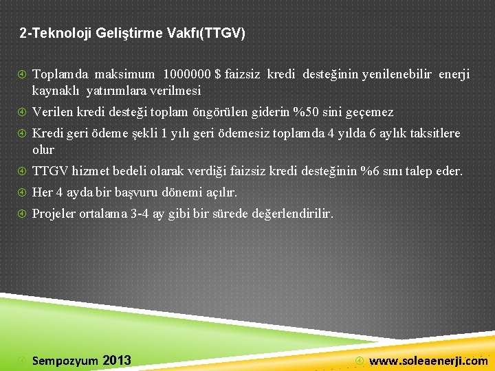 2 -Teknoloji Geliştirme Vakfı(TTGV) Toplamda maksimum 1000000 $ faizsiz kredi desteğinin yenilenebilir enerji kaynaklı