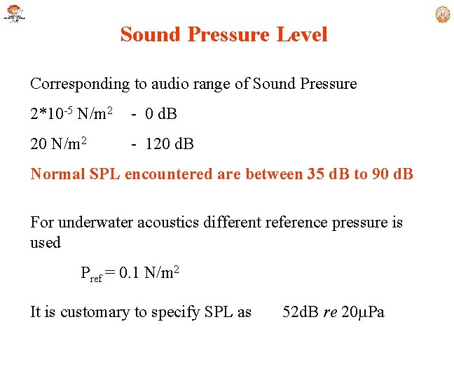 Sound Pressure Level Corresponding to audio range of Sound Pressure 2*10 -5 N/m 2