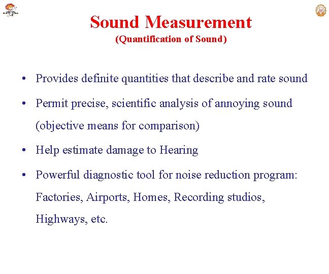 Sound Measurement (Quantification of Sound) • Provides definite quantities that describe and rate sound