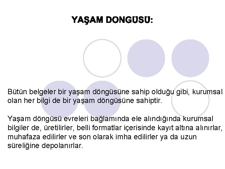 Bütün belgeler bir yaşam döngüsüne sahip olduğu gibi, kurumsal olan her bilgi de bir