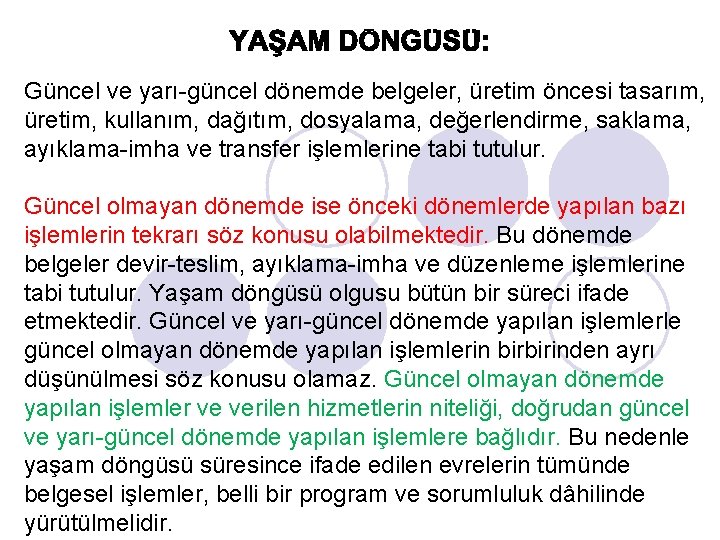 Güncel ve yarı-güncel dönemde belgeler, üretim öncesi tasarım, üretim, kullanım, dağıtım, dosyalama, değerlendirme, saklama,