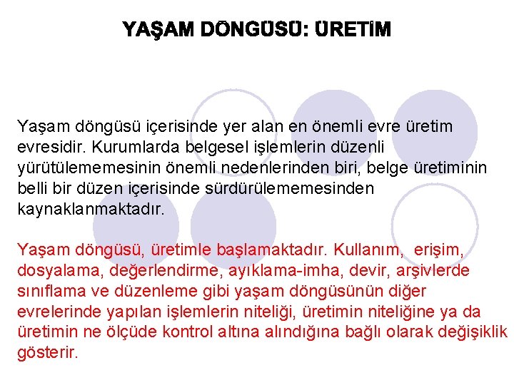 Yaşam döngüsü içerisinde yer alan en önemli evre üretim evresidir. Kurumlarda belgesel işlemlerin düzenli