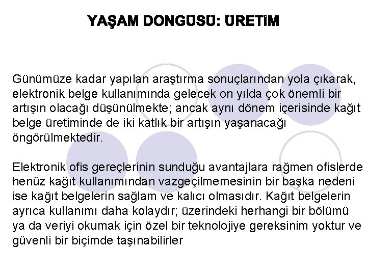 Günümüze kadar yapılan araştırma sonuçlarından yola çıkarak, elektronik belge kullanımında gelecek on yılda çok