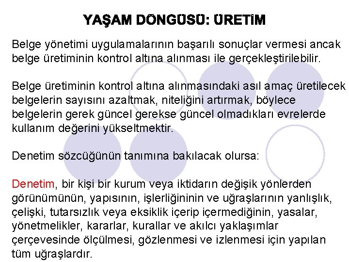 Belge yönetimi uygulamalarının başarılı sonuçlar vermesi ancak belge üretiminin kontrol altına alınması ile gerçekleştirilebilir.