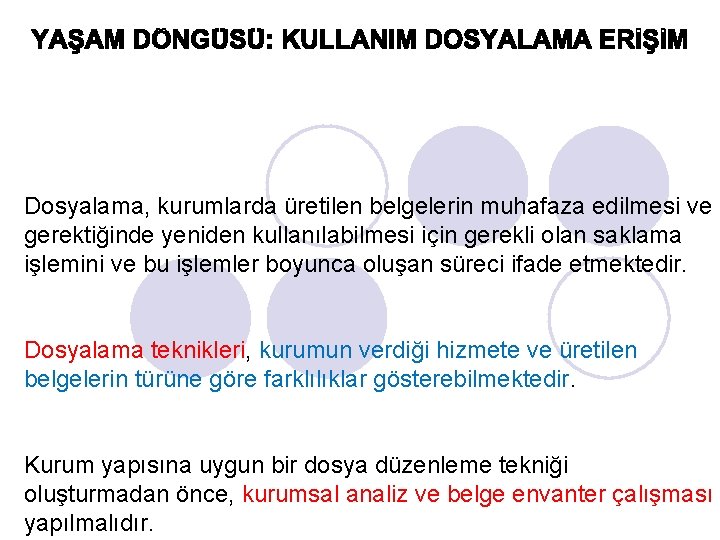 Dosyalama, kurumlarda üretilen belgelerin muhafaza edilmesi ve gerektiğinde yeniden kullanılabilmesi için gerekli olan saklama