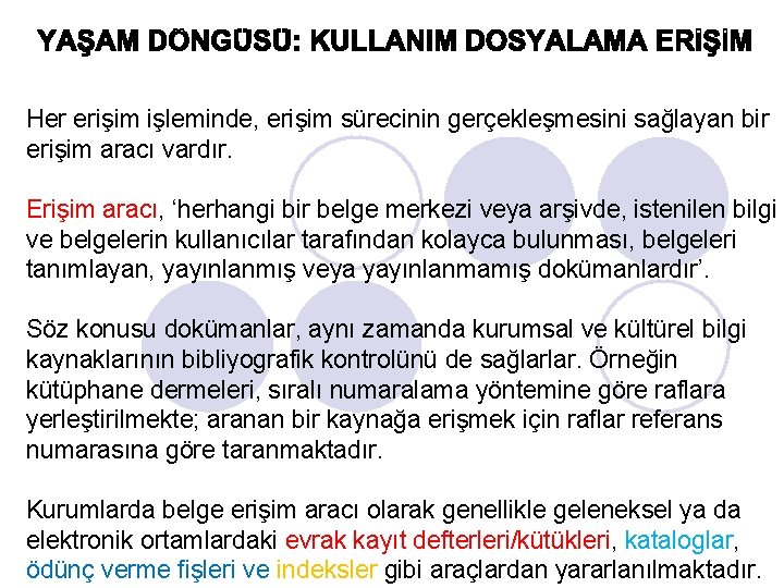 Her erişim işleminde, erişim sürecinin gerçekleşmesini sağlayan bir erişim aracı vardır. Erişim aracı, ‘herhangi