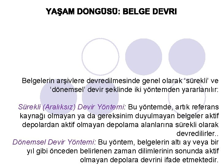 Belgelerin arşivlere devredilmesinde genel olarak ‘sürekli’ ve ‘dönemsel’ devir şeklinde iki yöntemden yararlanılır: Sürekli