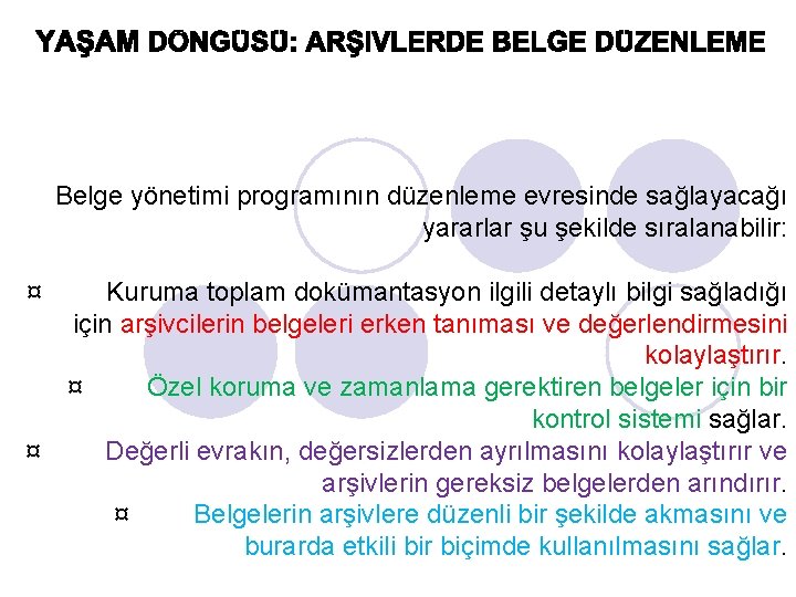 Belge yönetimi programının düzenleme evresinde sağlayacağı yararlar şu şekilde sıralanabilir: ¤ Kuruma toplam dokümantasyon