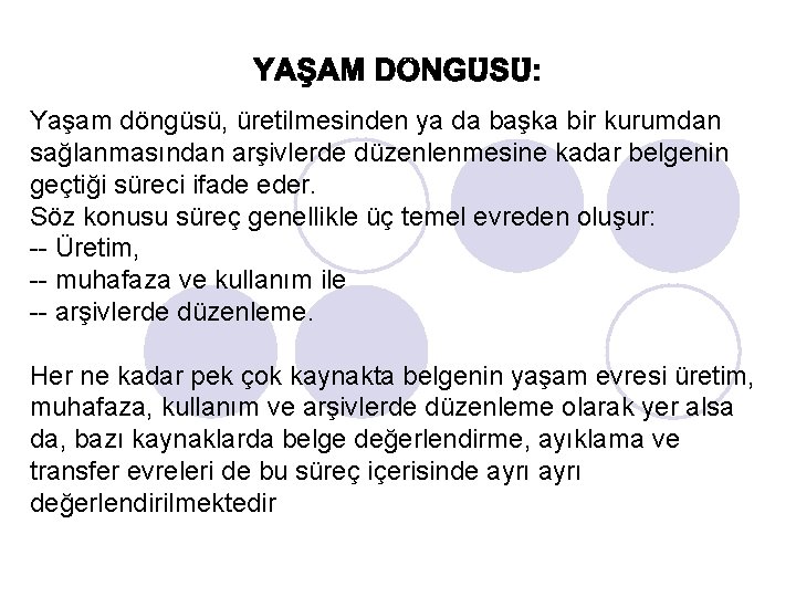 Yaşam döngüsü, üretilmesinden ya da başka bir kurumdan sağlanmasından arşivlerde düzenlenmesine kadar belgenin geçtiği