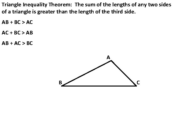 Triangle Inequality Theorem: The sum of the lengths of any two sides of a