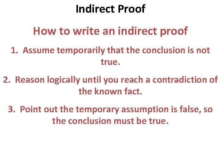 Indirect Proof How to write an indirect proof 1. Assume temporarily that the conclusion