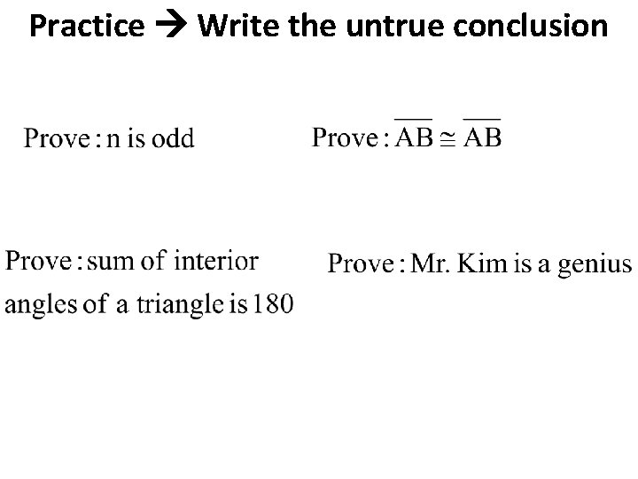 Practice Write the untrue conclusion 