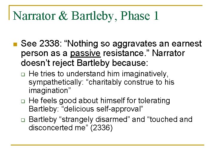 Narrator & Bartleby, Phase 1 n See 2338: “Nothing so aggravates an earnest person