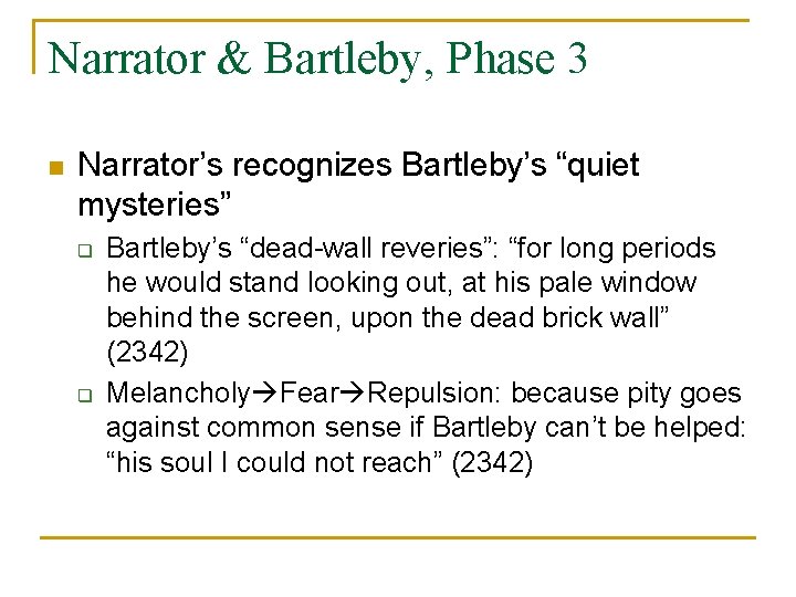 Narrator & Bartleby, Phase 3 n Narrator’s recognizes Bartleby’s “quiet mysteries” q q Bartleby’s