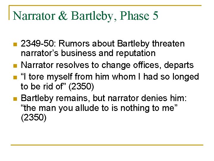 Narrator & Bartleby, Phase 5 n n 2349 -50: Rumors about Bartleby threaten narrator’s