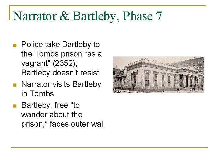 Narrator & Bartleby, Phase 7 n n n Police take Bartleby to the Tombs