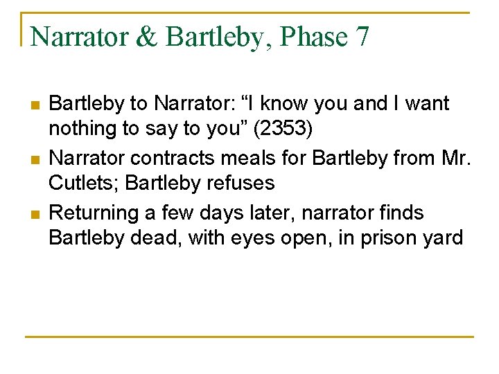 Narrator & Bartleby, Phase 7 n n n Bartleby to Narrator: “I know you