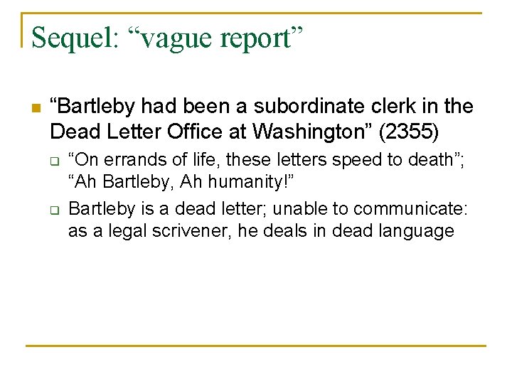 Sequel: “vague report” n “Bartleby had been a subordinate clerk in the Dead Letter