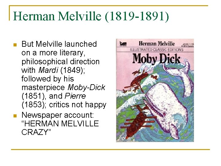 Herman Melville (1819 -1891) n n But Melville launched on a more literary, philosophical