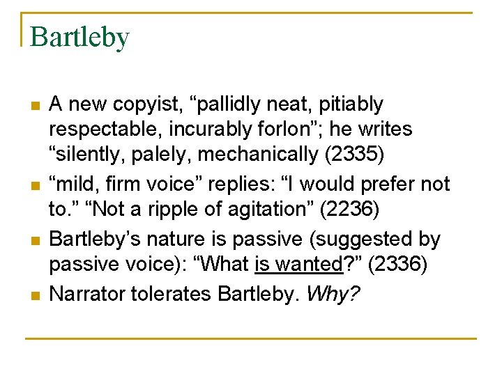 Bartleby n n A new copyist, “pallidly neat, pitiably respectable, incurably forlon”; he writes
