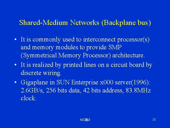 Shared-Medium Networks (Backplane bus) • It is commonly used to interconnect processor(s) and memory