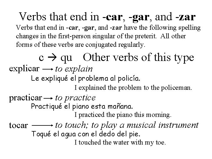 Verbs that end in -car, -gar, and -zar have the following spelling changes in