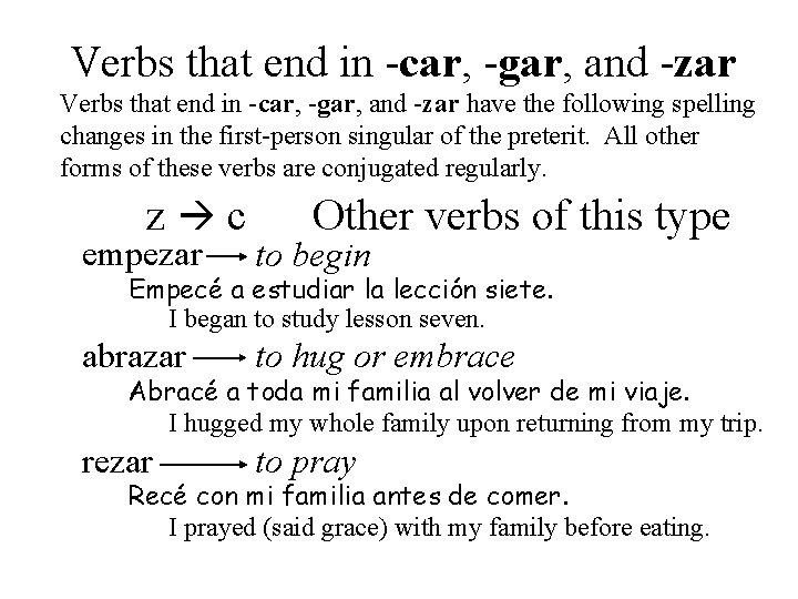 Verbs that end in -car, -gar, and -zar have the following spelling changes in
