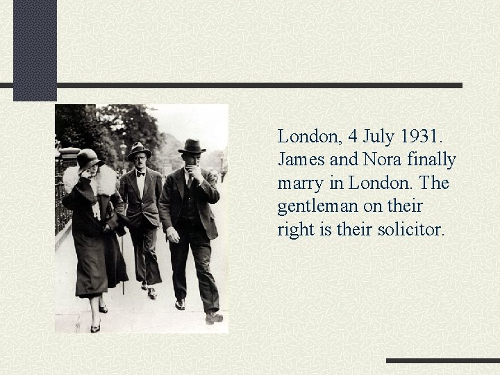 London, 4 July 1931. James and Nora finally marry in London. The gentleman on