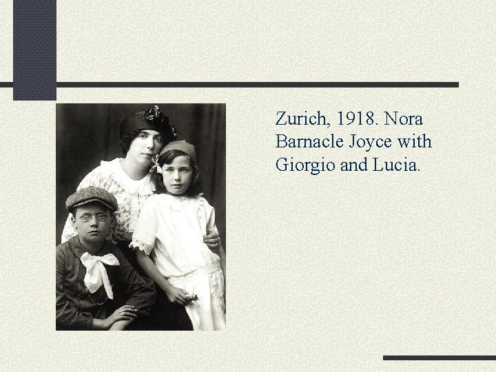 Zurich, 1918. Nora Barnacle Joyce with Giorgio and Lucia. 