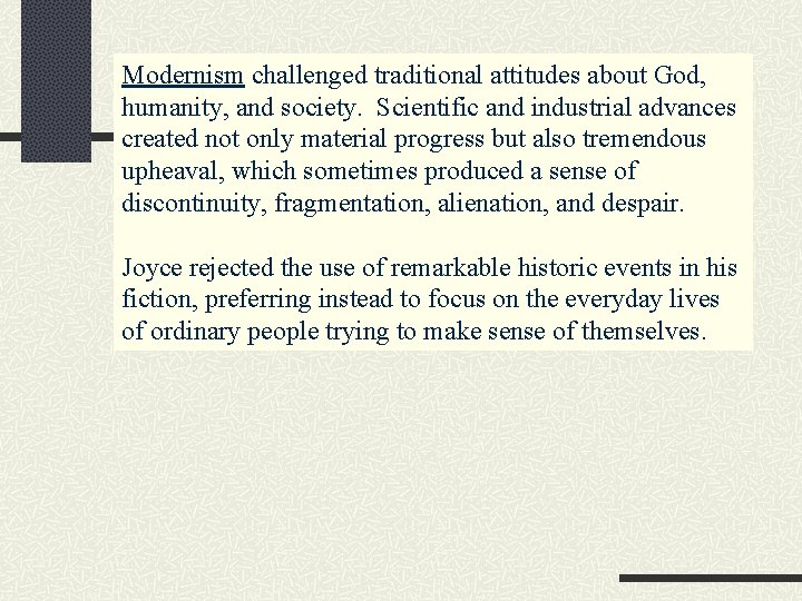 Modernism challenged traditional attitudes about God, humanity, and society. Scientific and industrial advances created