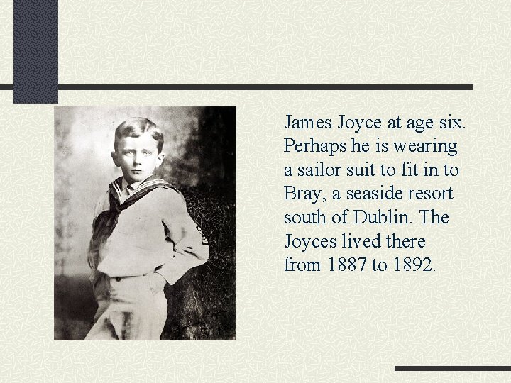 James Joyce at age six. Perhaps he is wearing a sailor suit to fit