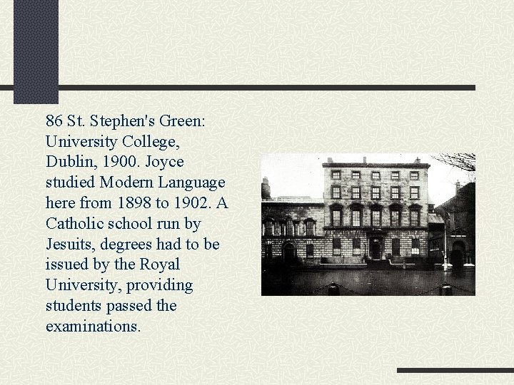 86 St. Stephen's Green: University College, Dublin, 1900. Joyce studied Modern Language here from