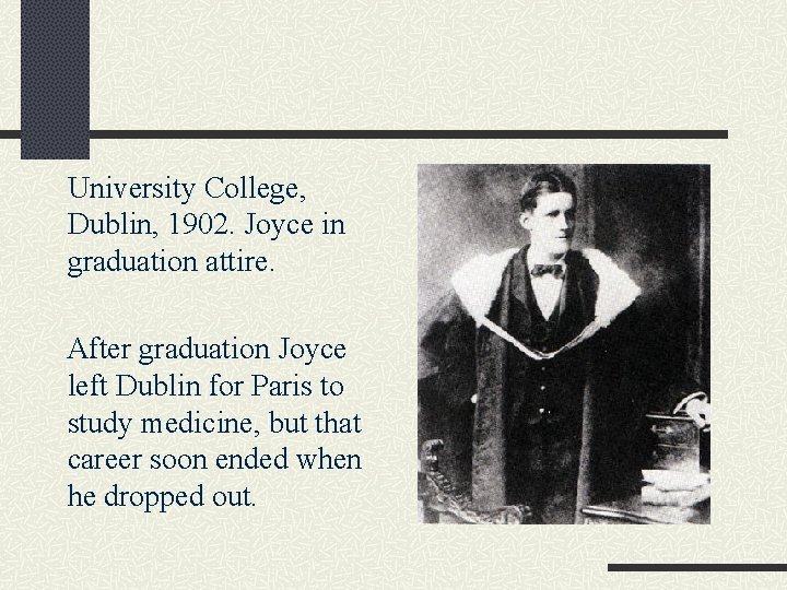 University College, Dublin, 1902. Joyce in graduation attire. After graduation Joyce left Dublin for