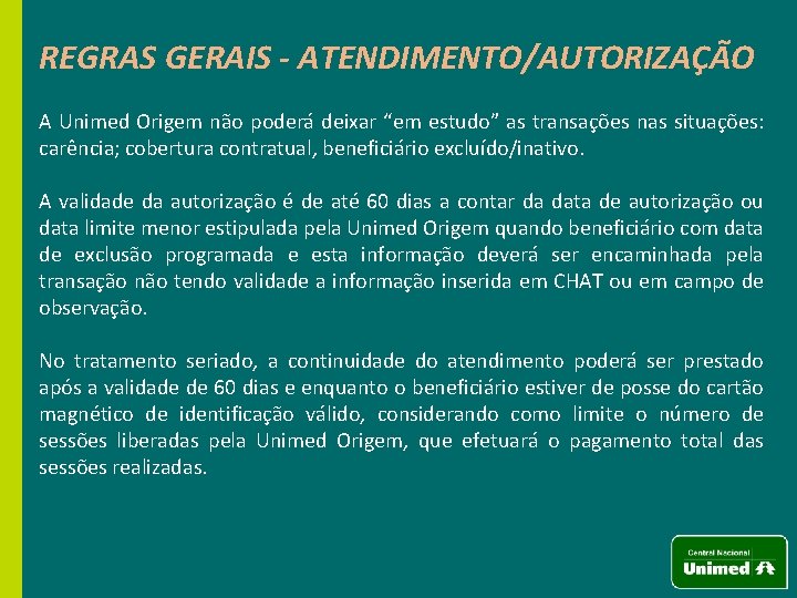 REGRAS GERAIS - ATENDIMENTO/AUTORIZAÇÃO A Unimed Origem não poderá deixar “em estudo” as transações