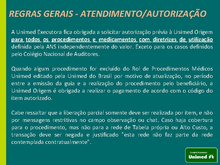 REGRAS GERAIS - ATENDIMENTO/AUTORIZAÇÃO A Unimed Executora fica obrigada a solicitar autorização prévia à